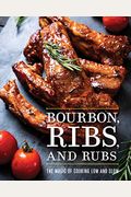 Bourbon, Ribs, And Rubs: The Magic Of Cooking Low And Slow