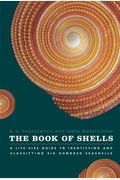The Book Of Shells: A Life-Size Guide To Identifying And Classifying Six Hundred Seashells