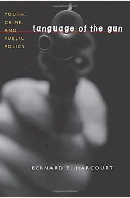 Language Of The Gun: Youth, Crime, And Public Policy Language Of The Gun: Youth, Crime, And Public Policy