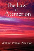 The Law Of Attraction: Or Thought Vibration In The Thought World