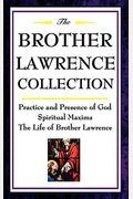 The Brother Lawrence Collection: Practice And Presence Of God, Spiritual Maxims, The Life Of Brother Lawrence