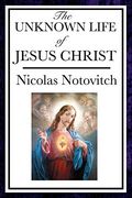 The Unknown Life Of Jesus Christ