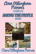 Clara Dillingham Pierson's Complete Among The People Series