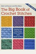 The Big Book of Crochet Stitches: Fabulous Fans, Pretty Picots, Clever Clusters and a Whole Lot More