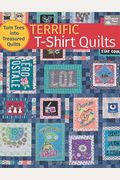 Terrific T-Shirt Quilts: Turn Tees Into Treasured Quilts