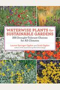 Waterwise Plants For Sustainable Gardens: 200 Drought-Tolerant Choices For All Climates