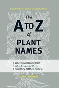 The A To Z Of Plant Names: A Quick Reference Guide To 4000 Garden Plants