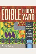 The Edible Front Yard: The Mow-Less, Grow-More Plan For A Beautiful, Bountiful Garden