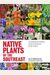 Native Plants Of The Southeast: A Comprehensive Guide To The Best 460 Species For The Garden