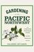 Gardening In The Pacific Northwest: The Complete Homeowner's Guide