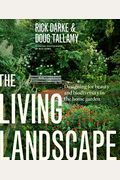 The Living Landscape: Designing For Beauty And Biodiversity In The Home Garden