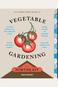 The Timber Press Guide To Vegetable Gardening In The Northeast