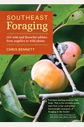 Southeast Foraging: 120 Wild And Flavorful Edibles From Angelica To Wild Plums