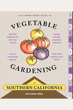 The Timber Press Guide To Vegetable Gardening In Southern California The Timber Press Guide To Vegetable Gardening In Southern California