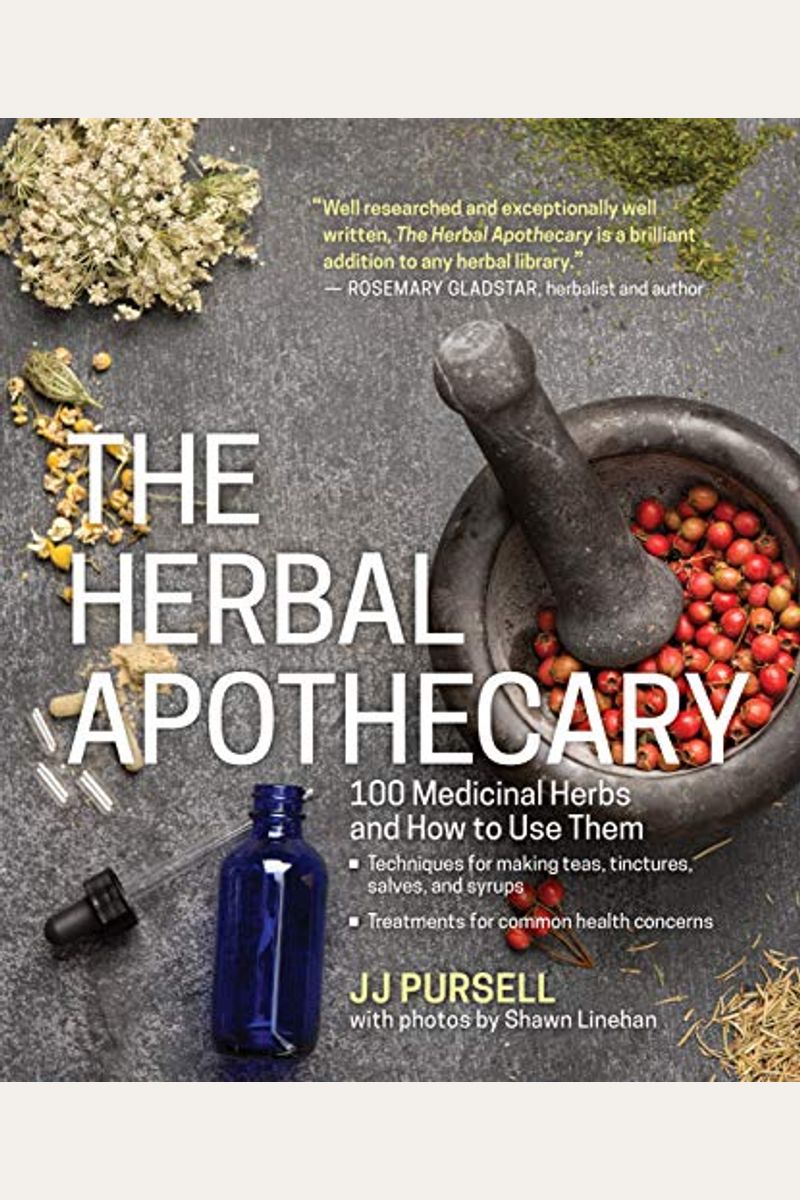 Buy The Herbal Apothecary 100 Medicinal Herbs And How To Use Them Book By Jj Pursell