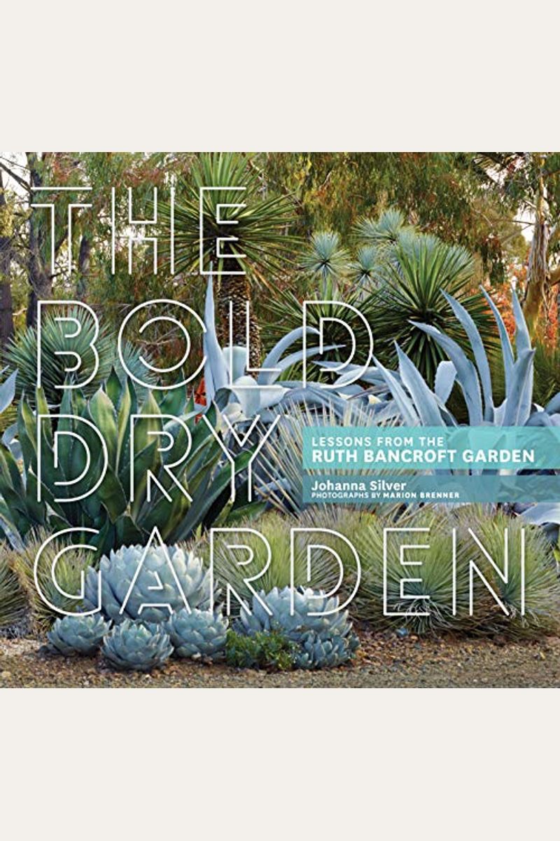 The Bold Dry Garden: Lessons From The Ruth Bancroft Garden