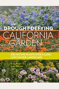 The Drought-Defying California Garden: 230 Native Plants For A Lush, Low-Water Landscape