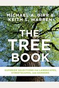 The Tree Book: Superior Selections For Landscapes, Streetscapes, And Gardens