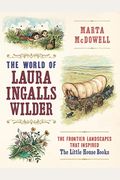The World of Laura Ingalls Wilder: The Frontier Landscapes That Inspired the Little House Books