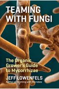Teaming with Fungi: The Organic Grower's Guide to Mycorrhizae