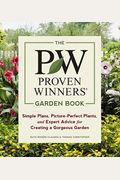 The Proven Winners Garden Book: Simple Plans, Picture-Perfect Plants, And Expert Advice For Creating A Gorgeous Garden