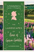 The Landscapes Of Anne Of Green Gables: The Enchanting Island That Inspired L. M. Montgomery
