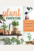 Plant Parenting: Easy Ways To Make More Houseplants, Vegetables, And Flowers