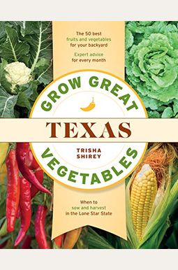 Grow Great Vegetables In Texas Grow Great Vegetables In Texas