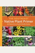The Southeast Native Plant Primer: 225 Plants for an Earth-Friendly Garden
