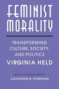 Feminist Morality: Transforming Culture, Society, And Politics