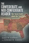 The Confederate And Neo-Confederate Reader: The Great Truth About The Lost Cause