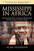 Mississippi In Africa: The Saga Of The Slaves Of Prospect Hill Plantation And Their Legacy In Liberia Today