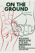 On the Ground: An Illustrated Anecdotal History of the Sixties Underground Press in the U.S.