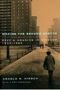Making The Second Ghetto: Race And Housing In Chicago, 1940 1960