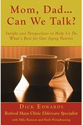 Mom, Dad ... Can We Talk?: Insight And Perspectives To Help Us Do What's Best For Our Aging Parents