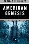 American Genesis: A Century Of Invention And Technological Enthusiasm, 1870-1970