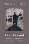 Human-Built World: How To Think About Technology And Culture