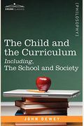 The Child And The Curriculum Including, The School And Society