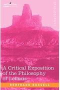 A Critical Exposition Of The Philosophy Of Leibniz: With An Appendix Of Leading Passages