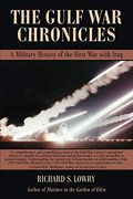 The Gulf War Chronicles: A Military History Of The First War With Iraq