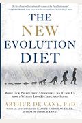 The New Evolution Diet: What Our Paleolithic Ancestors Can Teach Us About Weight Loss, Fitness, And Aging