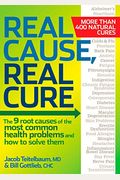 Real Cause, Real Cure: The 9 Root Causes Of The Most Common Health Problems And How To Solve Them