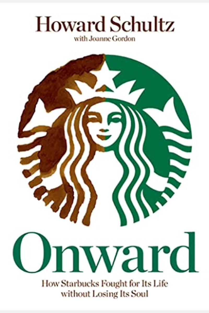 Onward: How Starbucks Fought For Its Life Without Losing Its Soul
