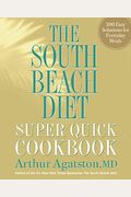 The South Beach Diet Super Quick Cookbook: 200 Easy Solutions For Everyday Meals