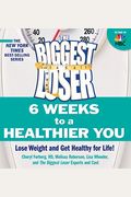 The Biggest Loser: 6 Weeks To A Healthier You: Lose Weight And Get Healthy For Life!