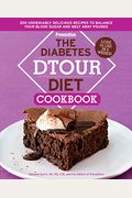 The Diabetes Dtour Diet Cookbook: 200 Undeniably Delicious Recipes To Balance Your Blood Sugar And Melt Away Pound S