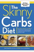 The Skinny Carbs Diet: Eat Pasta, Potatoes, And More! Use The Power Of Resistant Starch To Make Your Favorite Foods Fight Fat And Beat Cravings