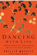 Dancing With Life: Buddhist Insights For Finding Meaning And Joy In The Face Of Suffering
