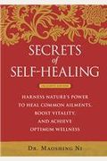 Secrets Of Self-Healing: Harness Nature's Power To Heal Common Ailments, Boost Your Vitality, And Achieve Optimum Wellness