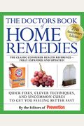 The Doctors Book Of Home Remedies: Quick Fixes, Clever Techniques, And Uncommon Cures To Get You Feeling Better Fast